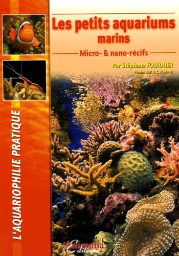 Les petits aquariums marins: Micro-& nano-récifs