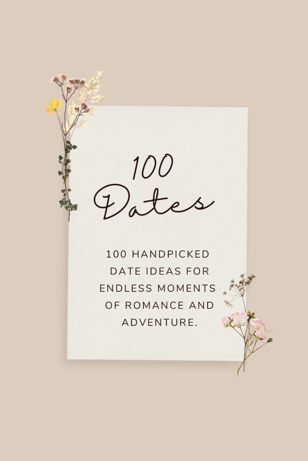 100 Dates: Elevate your Date Nights! Creative Ideas for Unforgettable Moments of Romance and Adventure | Bucket List Book for Couples | Romantic Floral Design