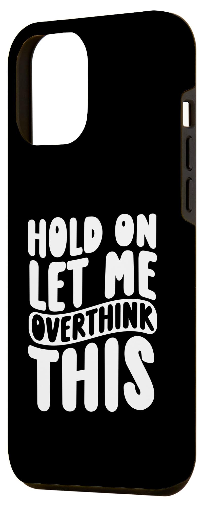 iPhone 15 Plus Hold On Let Me Overthink This Case - Image 2