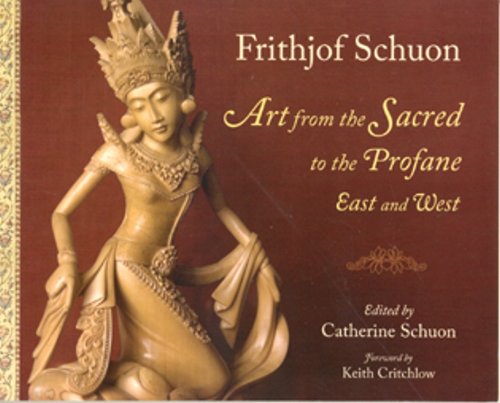 Art From The Sacred To The Profane: East (Writings of Frithjof Schuon) (English Edition)