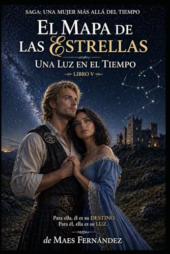 El Mapa de las Estrellas una Luz en el Tiempo: Saga Una mujer más allá del Tiempo (Libro V) El Mapa de las Estrellas una Luz en el Tiempo: Saga Una mujer más allá del Tiempo (Libro V)
