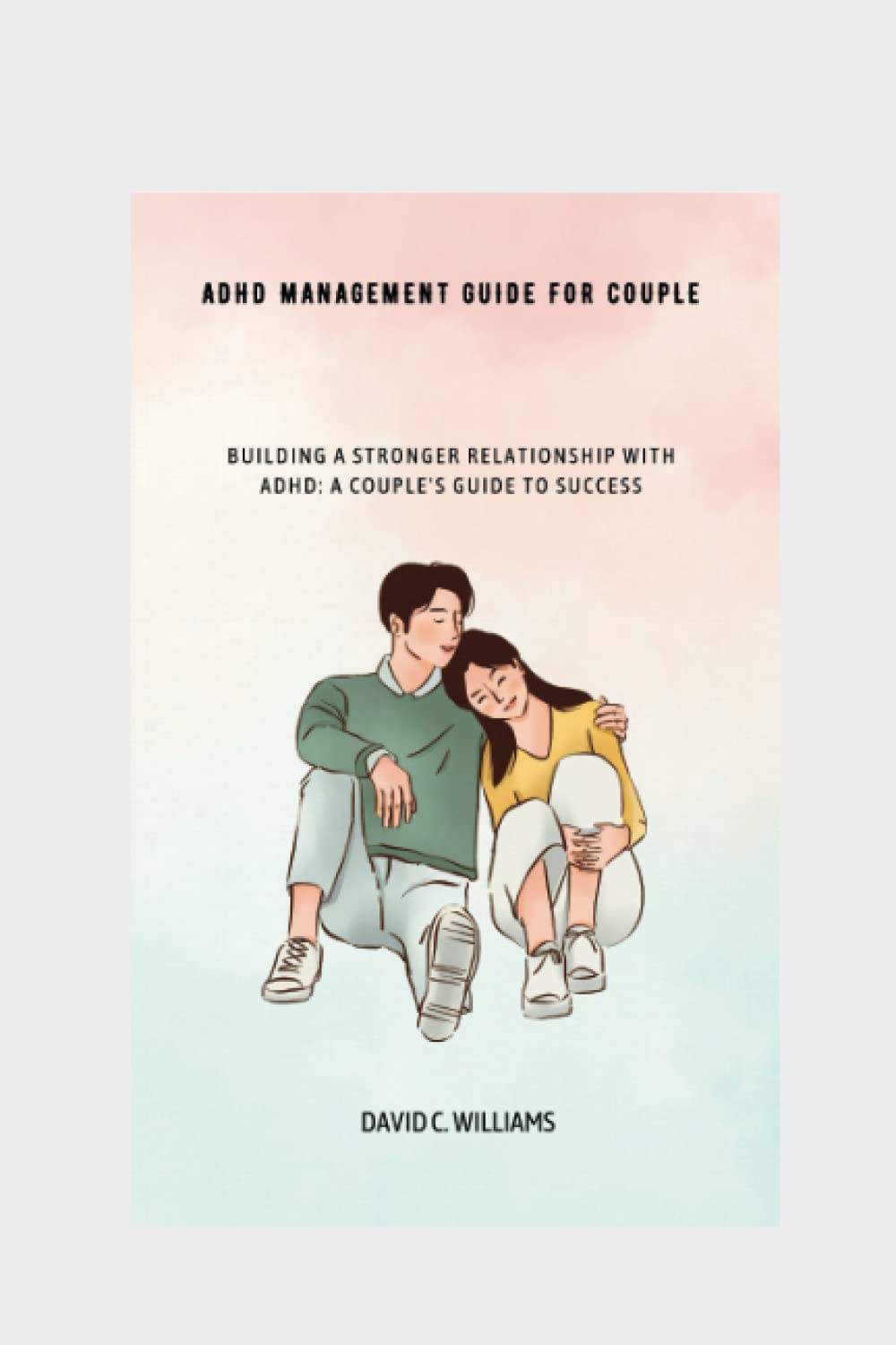 ADHD management guide for couple: Building a Stronger Relationship with ADHD: A Couple's Guide to Success (Unlocking Potential) thumbnail