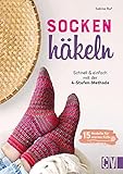 Socken häkeln - Schnell und einfach mit der 4-Stufenmethode: 15 neue Modelle für warme Füße