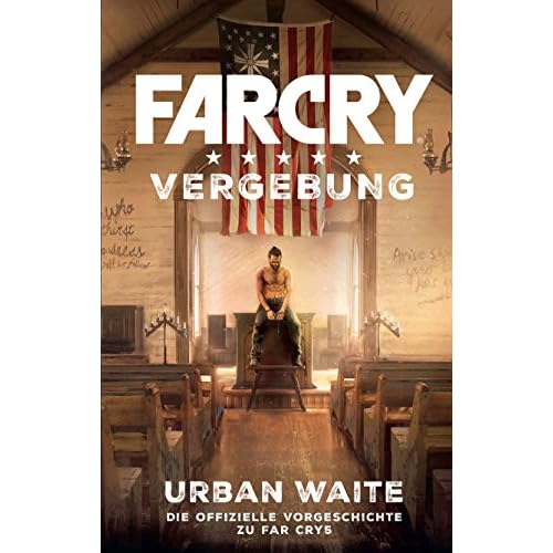 Far Cry 5: Vergebung: Die offizielle Vorgeschichte zu Far Cry 5
