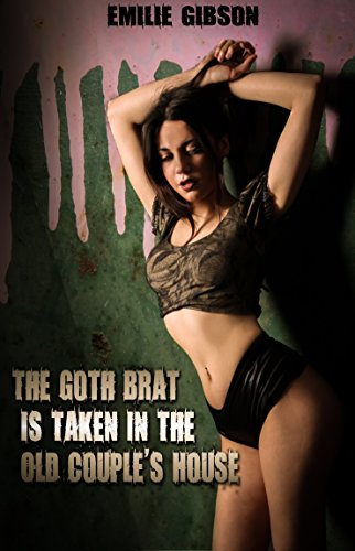 The Goth Brat Is Taken In The Old Couple’s House (Brats Getting It Book 3)