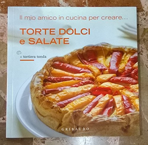 Il mio amico in cucina per creare... Torte dolci e salate - Gribaudo