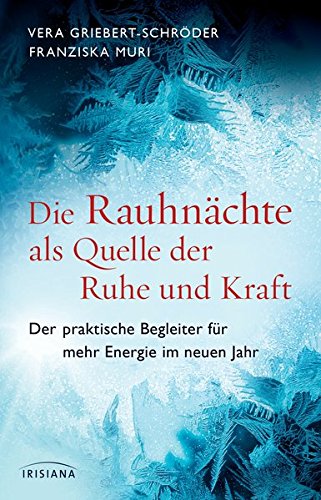 Die Rauhnächte als Quelle der Ruhe und Kraft: Der praktische Begleiter für mehr Energie im neuen J Die Rauhnächte als Quelle der Ruhe und Kraft: Der praktische Begleiter für mehr Energie im neuen J