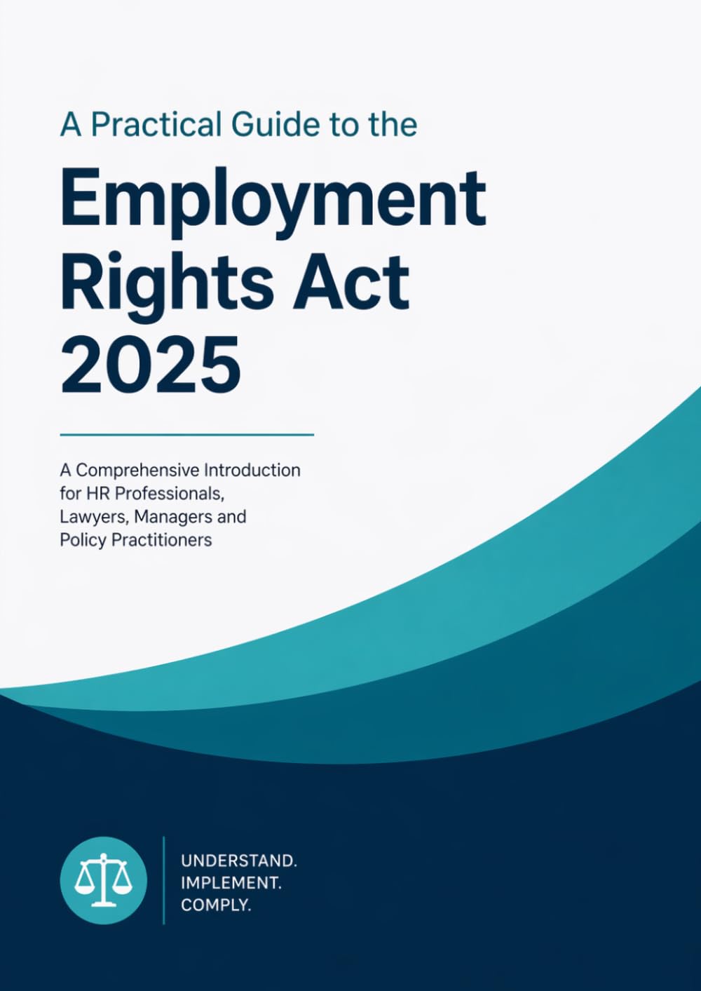 A Guide to the Employments Rights Act 2025: - includes the full text of the act.