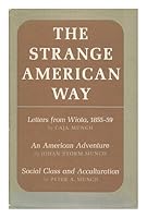 The Strange American Way: Letters of Caja Munch from Wiota, Wis., 1855-1859, With an American Adventure; Excerpts from Vita Mea, an Autobiography Written in 1903 for His 0809304406 Book Cover