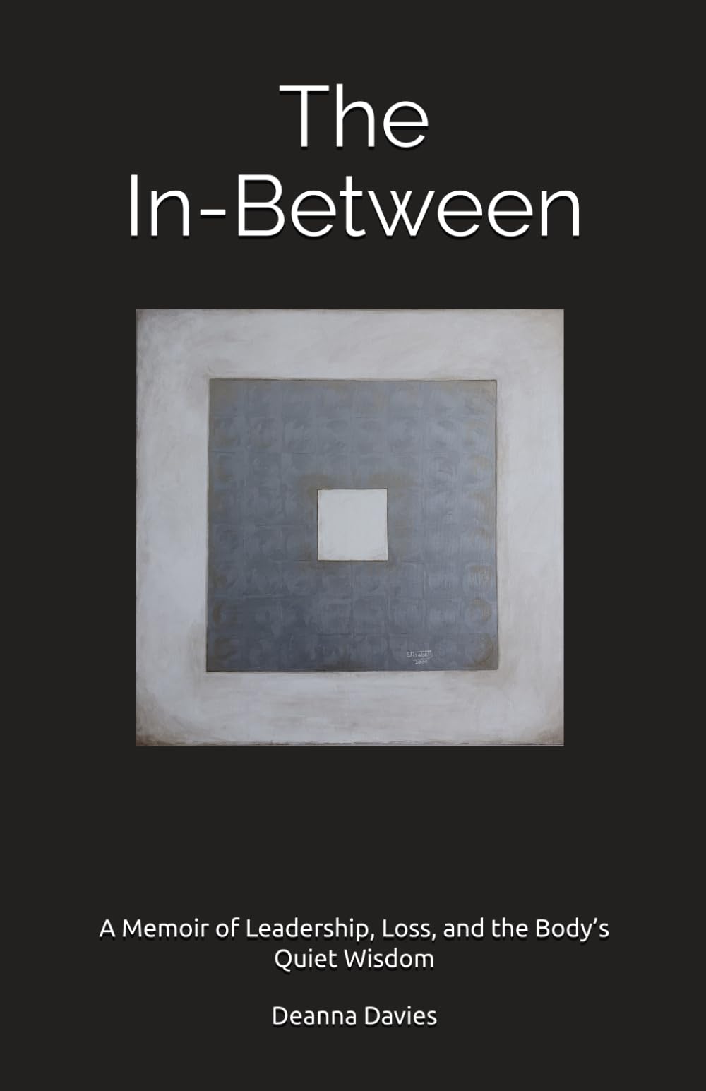 The In-Between: A Memoir of Leadership, Loss, and the Body’s Quiet Wisdom