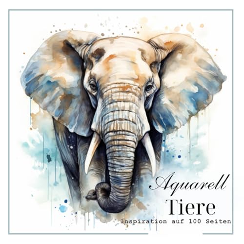 Aquarell-Tiere: Inspiration auf 100 Seiten