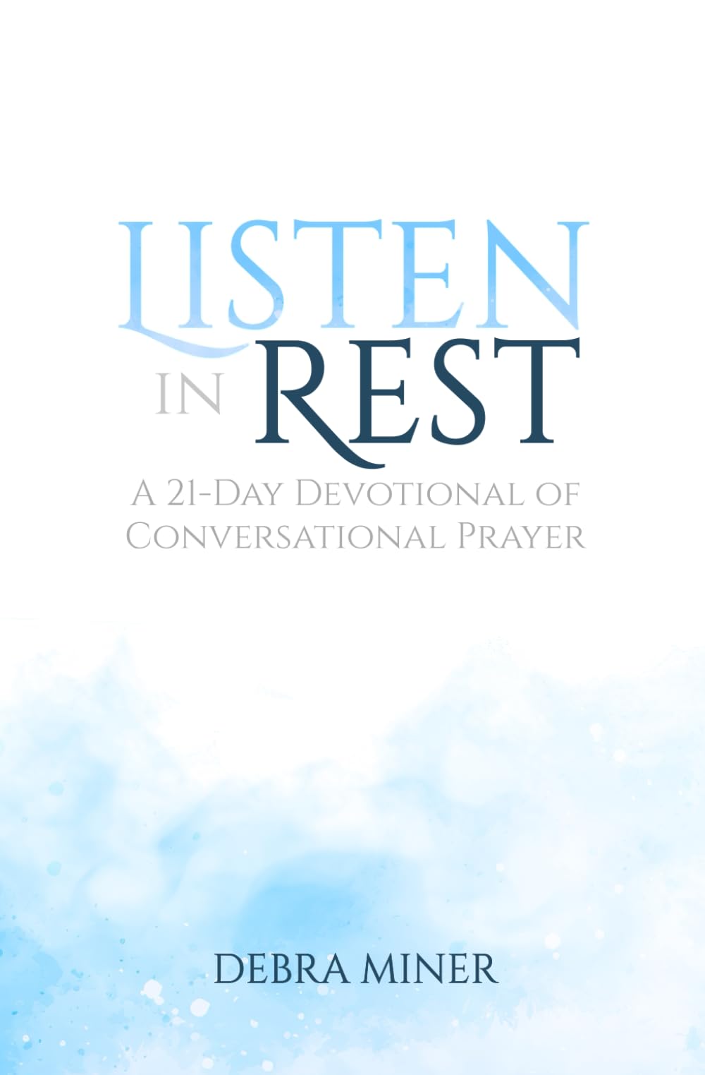 Listen In Rest: A 21-Day Devotional of Conversational Prayer