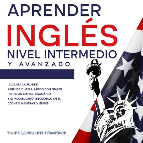 Aprender Ingl&amp;eacute;s Nivel Intermedio y Avanzado [Learn English Intermediate and Advanced Level] (Authored by Tango Languages Publishing) episode artwork