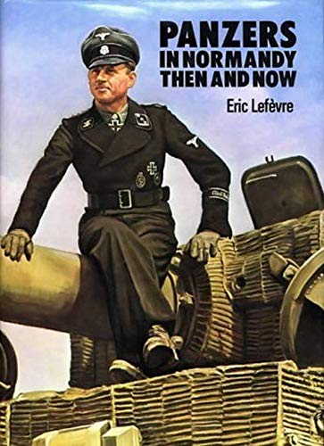 Panzers in Normandy: Then and Now Panzers in Normandy: Then and Now
