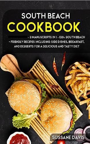 South Beach Cookbook: 3 Manuscripts in 1 – 120+ South Beach