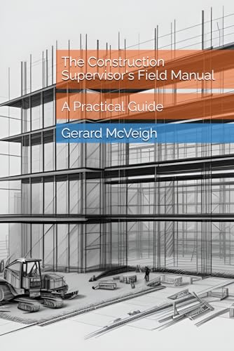The Construction Supervisor's Field Manual: A Practical Guide (Co...