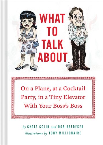 What to Talk About: On a Plane, at a Cocktail Party, in a Tiny Elevator with Your Boss's Boss Hardcover – April 15, 2014