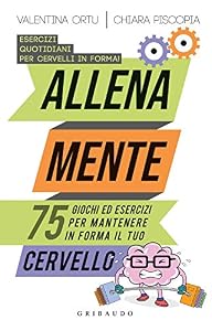 Allena mente. 75 giochi ed esercizi per mantenere in forma il tuo cervello