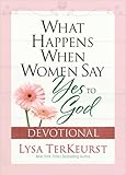 What Happens When Women Say Yes to God Devotional