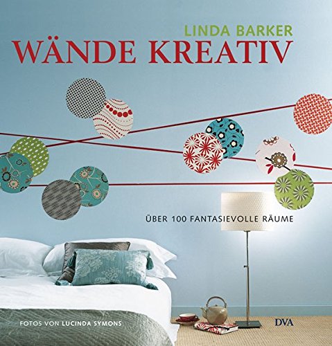 Wände kreativ: Über 100 fantasievolle Räume Wände kreativ: Über 100 fantasievolle Räume