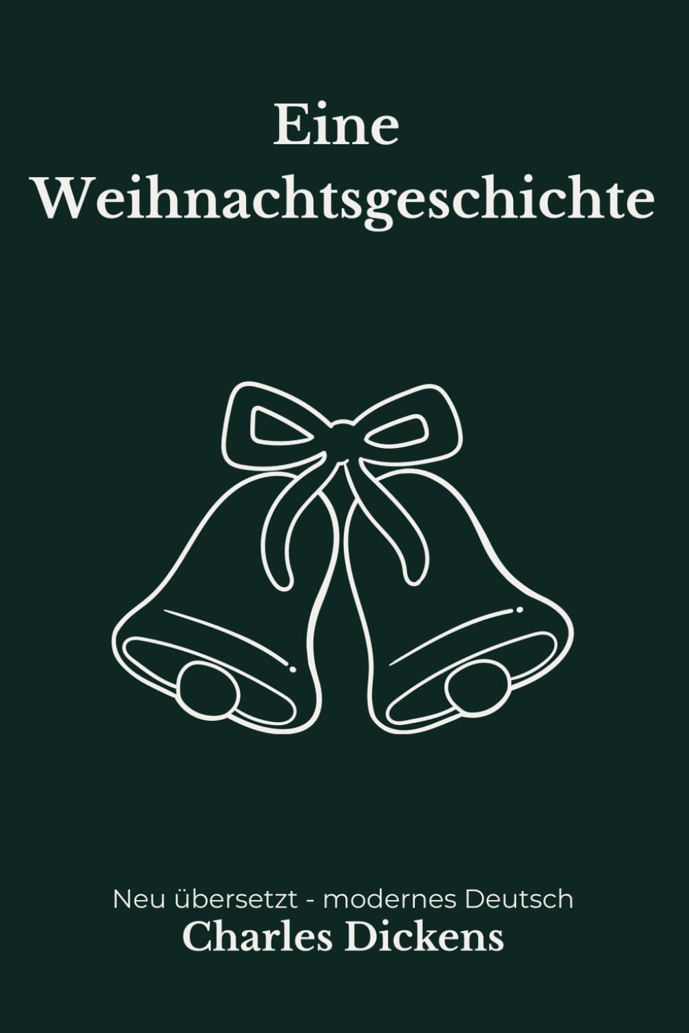 Die Weihnachtsgeschichte: Eine moderne deutsche Übersetzung des Klassikers von Charles Dickens