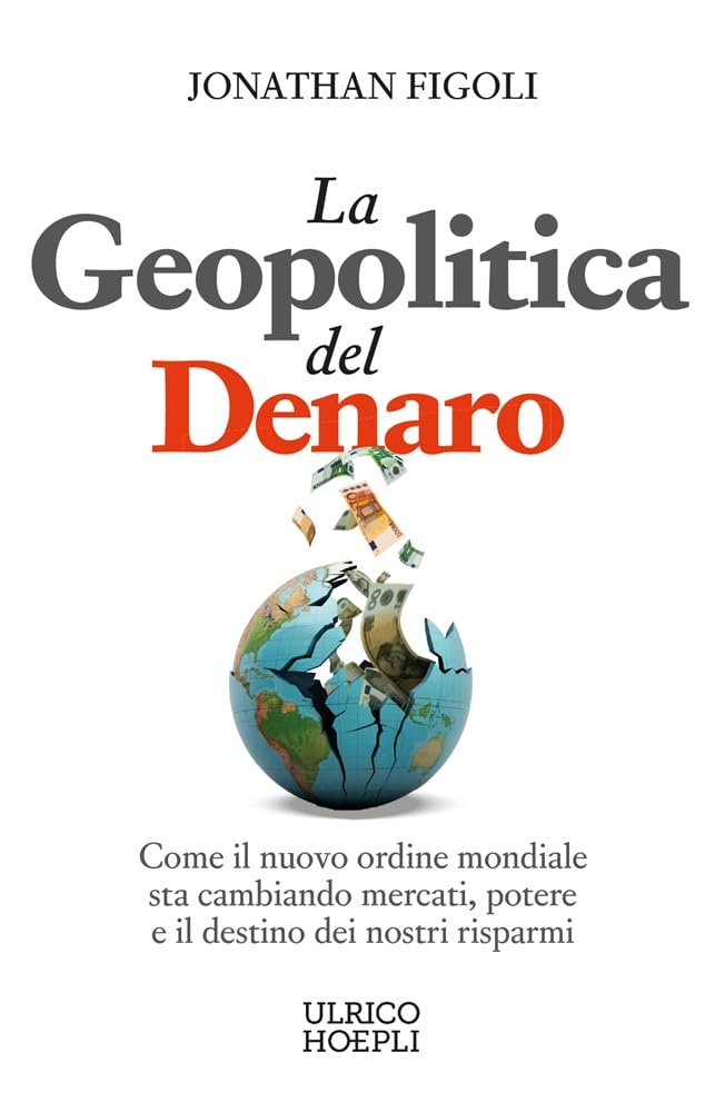 La geopolitica del denaro. Come il nuovo ordine mondiale sta cambiando mercati, potere e il destino dei nostri risparmi