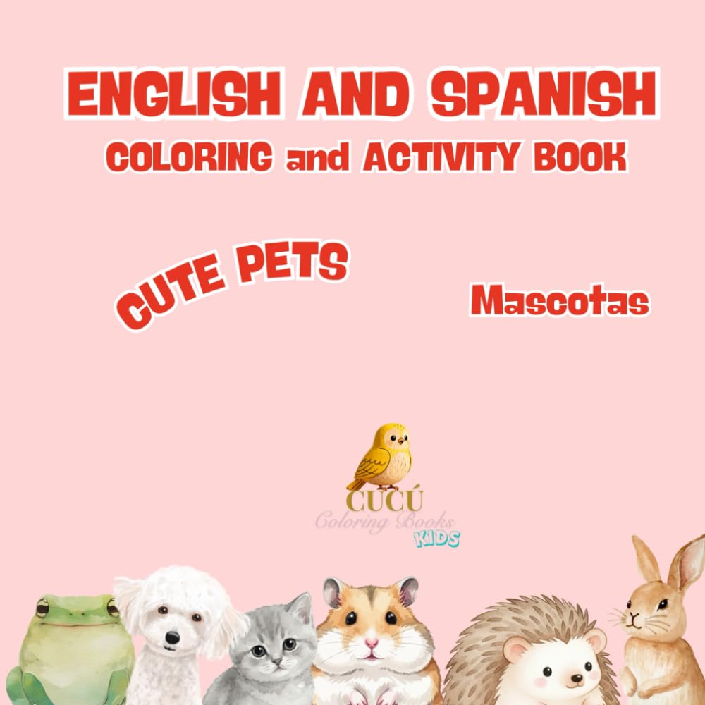 Coloring and Activity Book for Kids- Cute Pets: English and Spanish (Cucú Coloring Books - English and Spanish - Cute Animals)