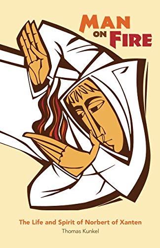 Man on Fire: The Life and Spirit of Norbert of Xanten
