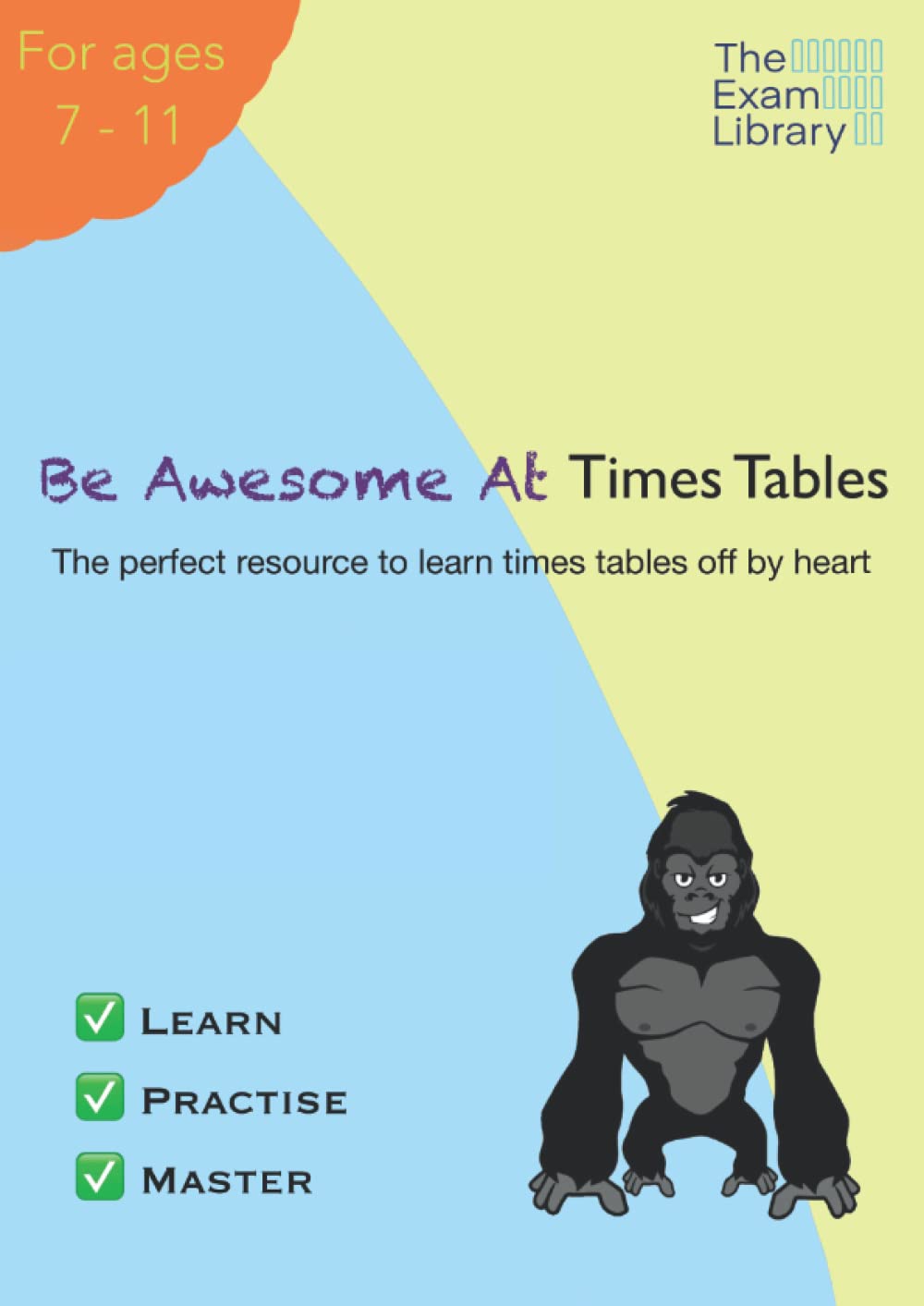 Be Awesome At Times Tables: The perfect resource to learn times tables off by heart
