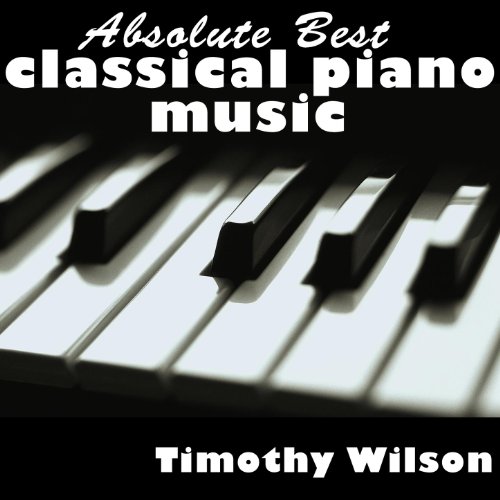 Amazon.com: Absolute Best Classical Piano Music : Timothy Wilson ...