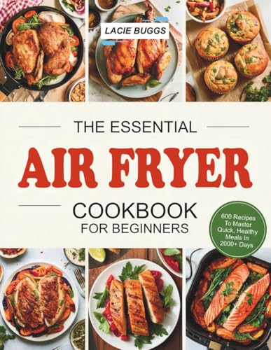 The Essential Air Fryer Cookbook For Beginners: 600 Recipes To Master Quick, Healthy Meals In 2000+ Days image 2