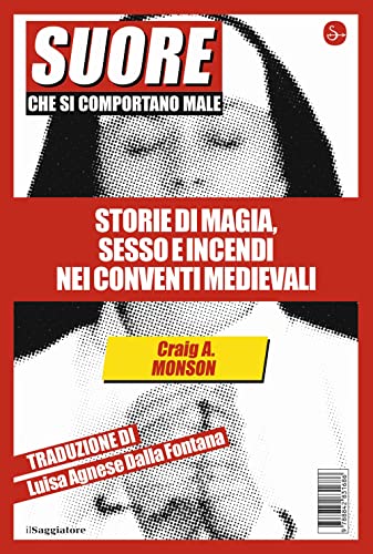 Suore che si comportano male. Storie di magia, sesso e incendi nei conventi mediev