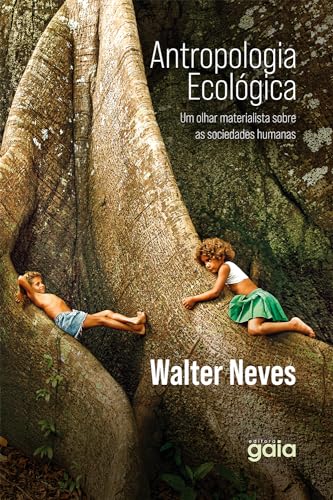 Antropologia Ecológica: Um Olhar Materialista sobre as Sociedades Humanas