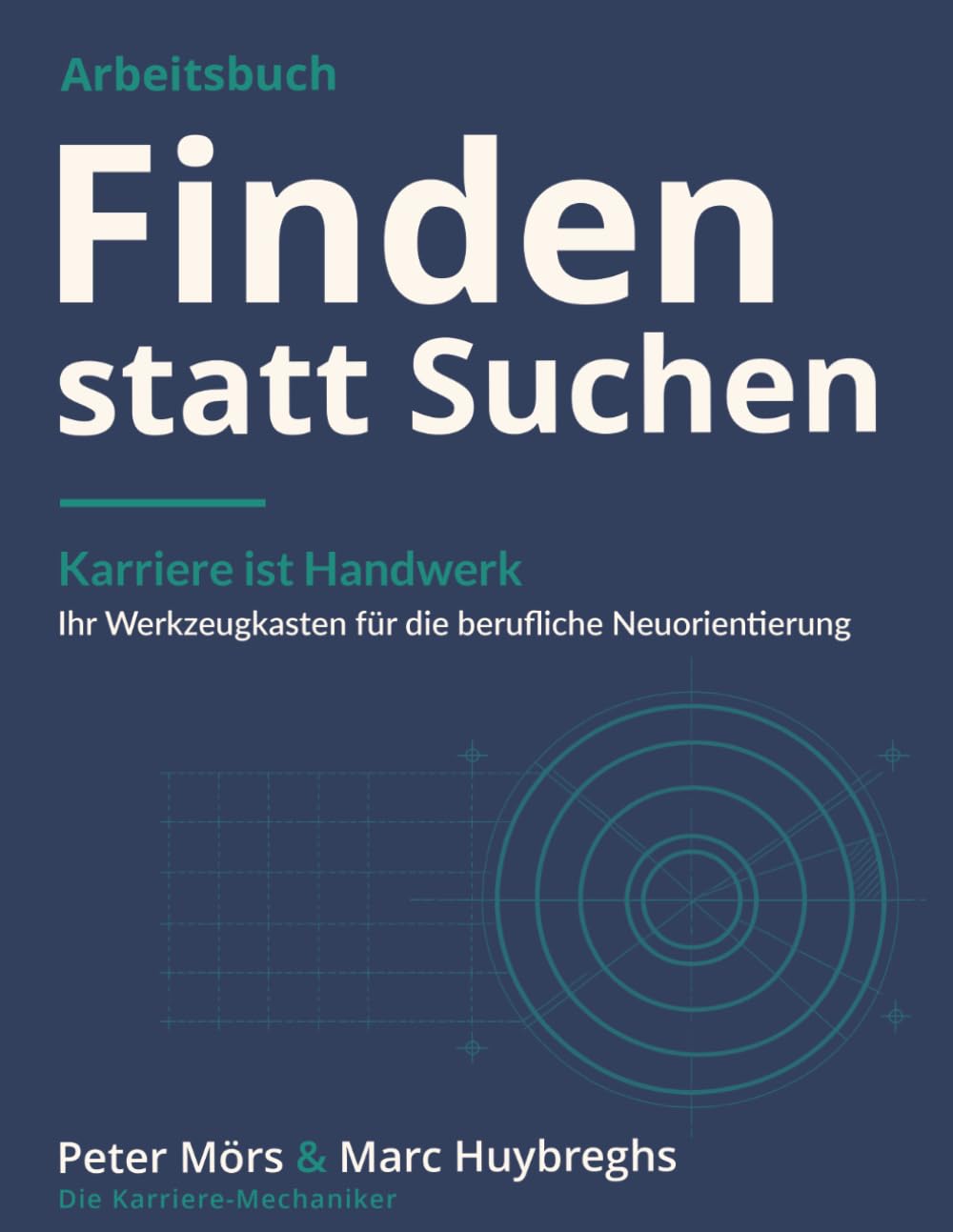 Finden statt Suchen: Karriere ist Handwerk – Ihr Werkzeugkasten für die berufliche Neuorientierung