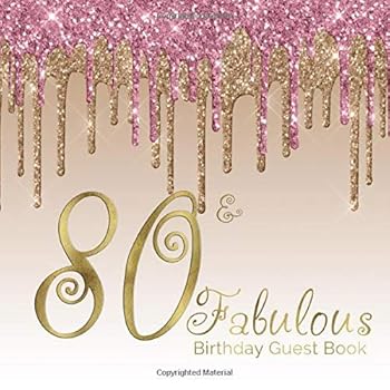 Paperback 80 & Fabulous Birthday Guest Book: 80th - Eightieth Keepsake Memento Gift Book For Family Friends To Write In With Messages Good Wishes And Comments Pink Gold Dripping Glitter Sign In Notebook Book