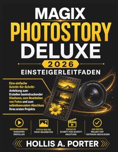 MAGIX PHOTOSTORY DELUXE 2026 EINSTEIGERLEITFADEN: Eine einfache Schritt-für-Schritt-Anleitung zum...