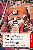 Das Schatzhaus des Königs: Roman aus dem alten Ägypten - Wilhelm Walloth 