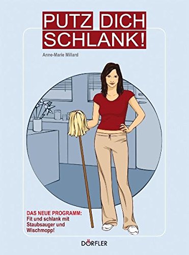 Preisvergleich Produktbild Putz dich schlank!: Fit und schlank mit Staubsauger und Wischmopp!