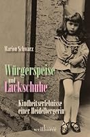 Lackschuhe und Würgerspeise: Kindheitserlebnisse einer Heidelbergin 3939540412 Book Cover