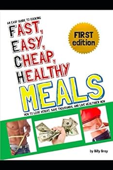 Paperback An Easy Guide to Cooking Fast, Easy, Cheap, Healthy Meals: How to Lose Weight, Save Thousands, and Live Healthier Now Book