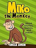 Miko the Monkey: Short Stories, Games, and Jokes! (Fun Time Reader Book 38)