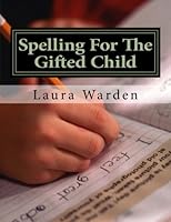 Spelling For The Gifted Child 1545485607 Book Cover