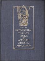 Metropolitan Toronto Police Amateur Athletic Association Centennial Book B005CXYQDC Book Cover