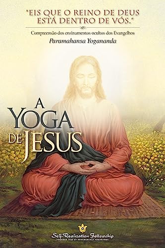 A Yoga de Jesus (The Yoga of Jesus—Portuguese): Compreensão dos Ensinamentos Ocultos dos Evangelhos