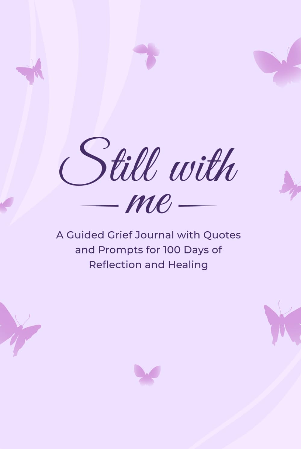 Still With Me: A Guided Grief Journal for Healing, Reflection & Emotional Release | 100 Days of Quotes and Prompts to Remember, Process Loss & Move Forward