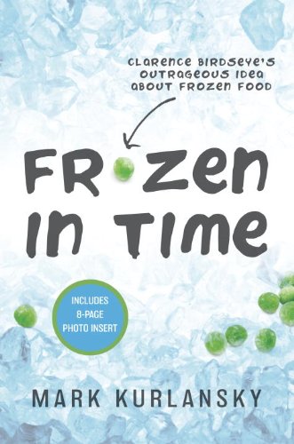 Buy Frozen in Time: Clarence Birdseye's Outrageous Idea About Frozen Food — BookShops.in
