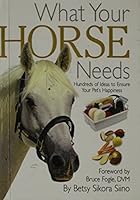 What Your Horse Needs 061333230X Book Cover