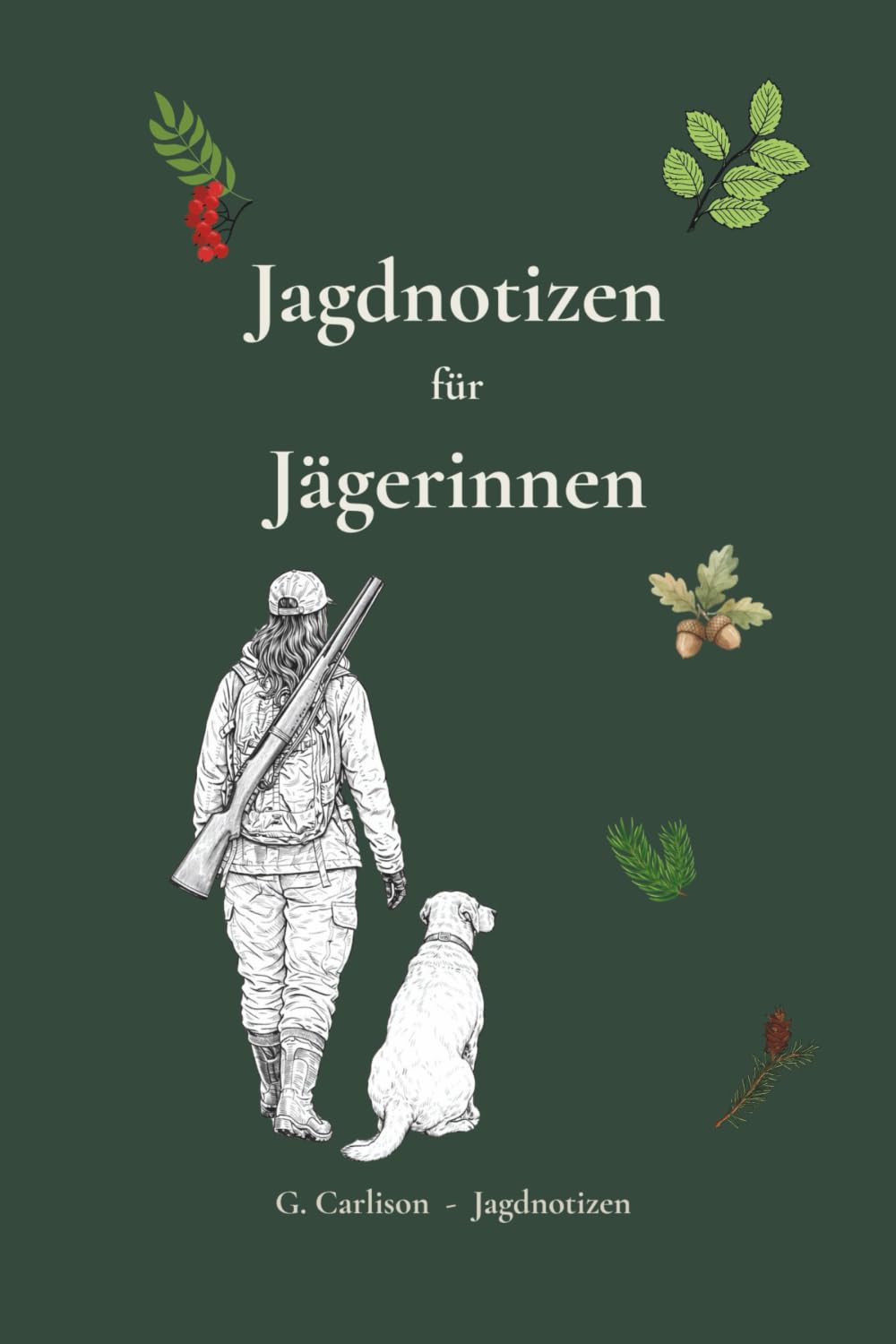 Jagdnotizen für Jägerinnen 13.2: Strukturiertes Jagdnotizbuch für Revier, Ansitz, Beobachtungen und persönliche Notizen (Jagdnotizen – Arbeitsnotizbücher für Jägerinnen und Jäger)