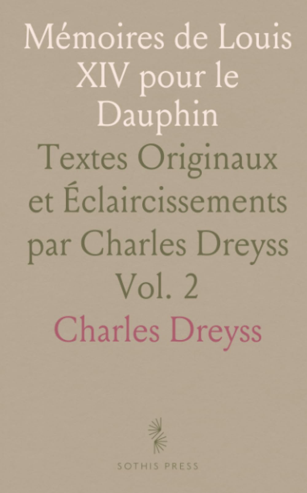 Mémoires de Louis XIV pour le Dauphin: Textes Originaux et Éclaircissements par Charles Dreyss