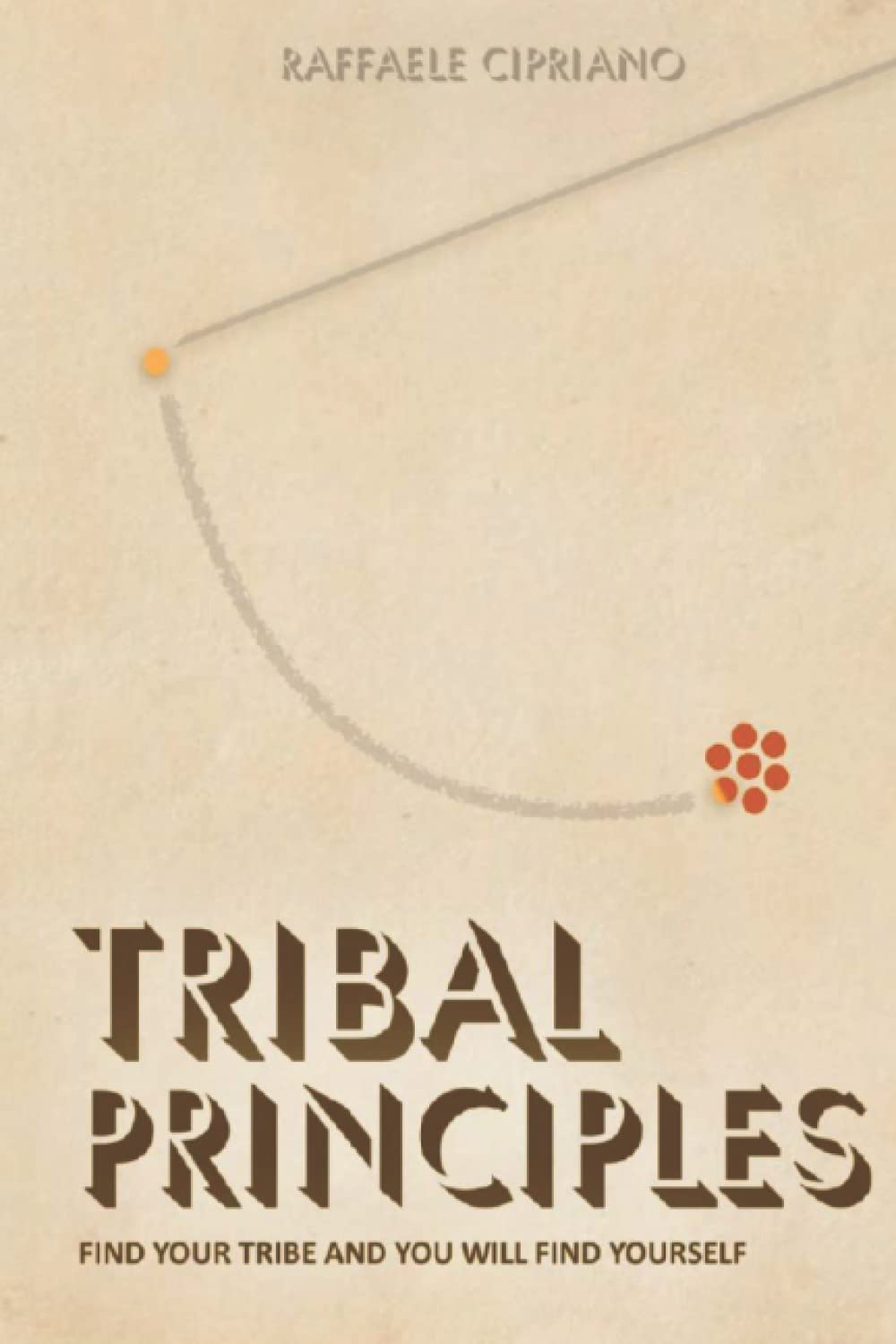 Tribal Principles: Find Your Tribe and You Will Find Yourself (Breaking the Pattern)
